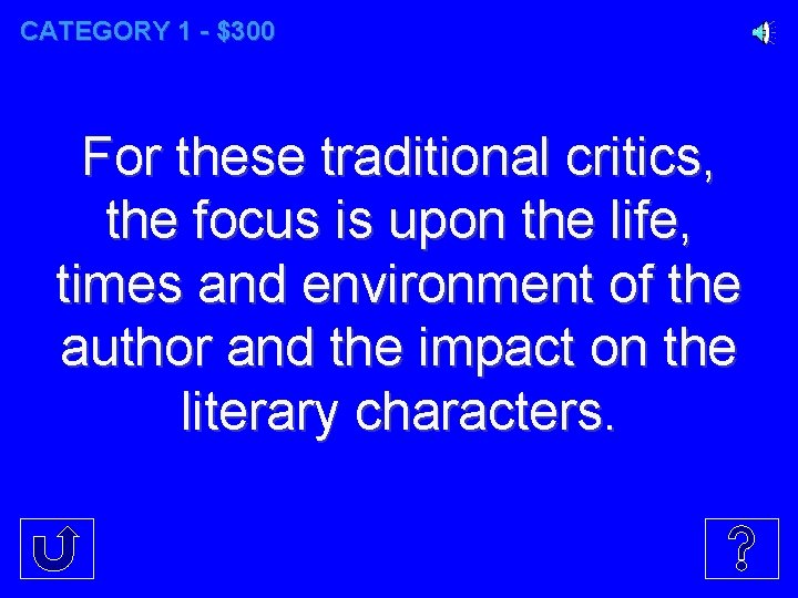 CATEGORY 1 - $300 For these traditional critics, the focus is upon the life,