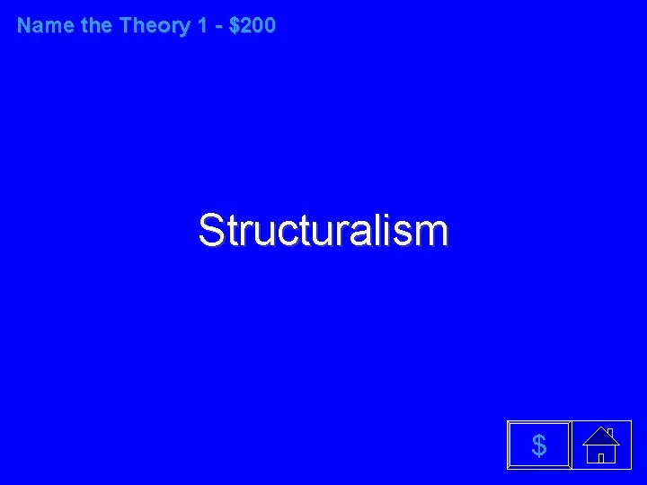 Name the Theory 1 - $200 Structuralism $ 