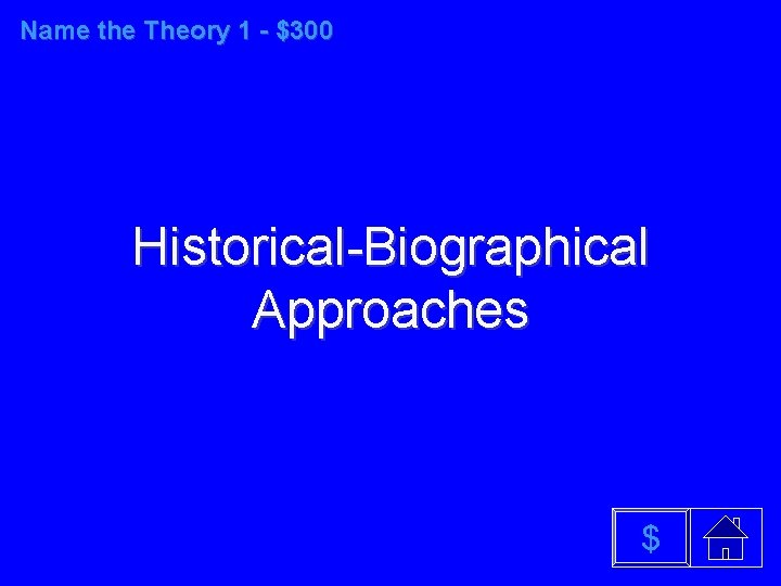 Name the Theory 1 - $300 Historical-Biographical Approaches $ 