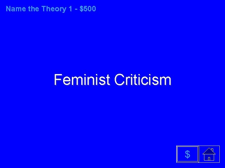 Name the Theory 1 - $500 Feminist Criticism $ 