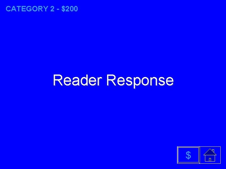 CATEGORY 2 - $200 Reader Response $ 