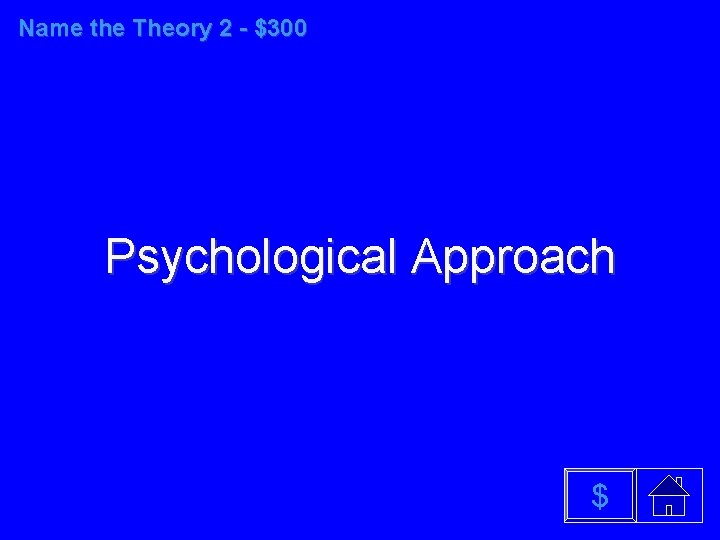 Name the Theory 2 - $300 Psychological Approach $ 