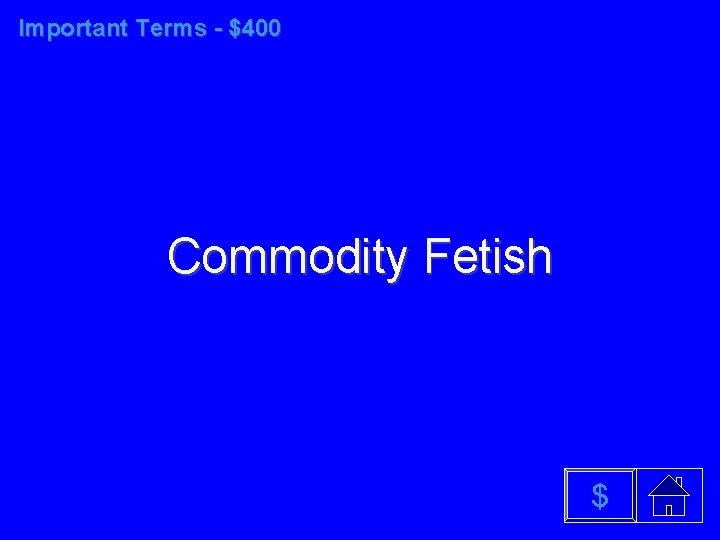 Important Terms - $400 Commodity Fetish $ 