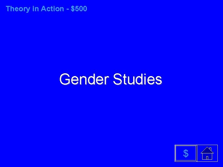 Theory in Action - $500 Gender Studies $ 