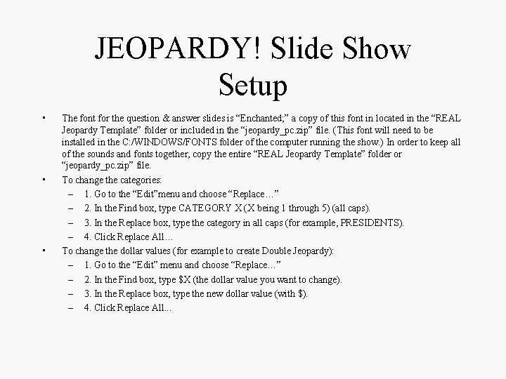 JEOPARDY! Slide Show Setup • • • The font for the question & answer