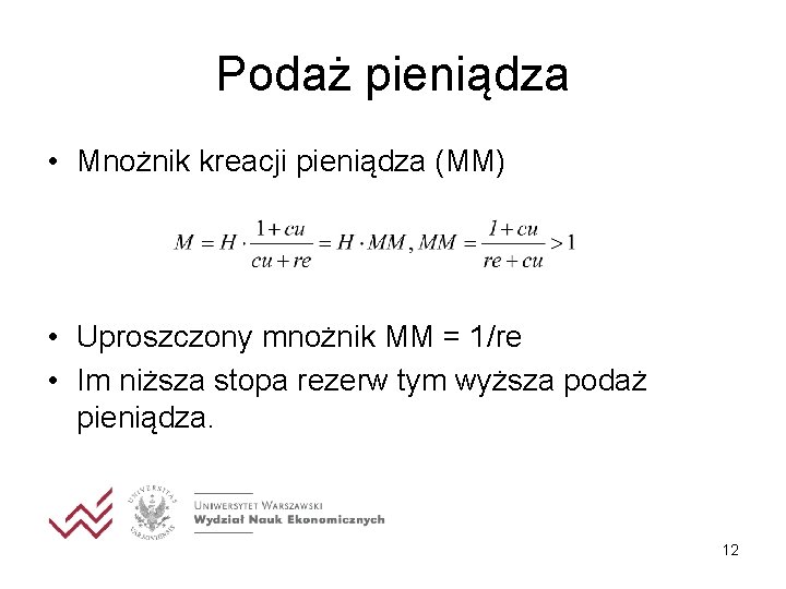 Podaż pieniądza • Mnożnik kreacji pieniądza (MM) • Uproszczony mnożnik MM = 1/re •