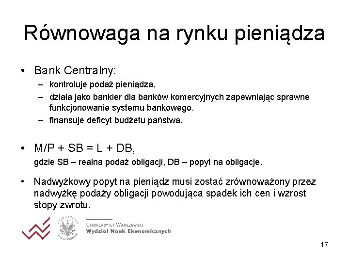 Równowaga na rynku pieniądza • Bank Centralny: – kontroluje podaż pieniądza, – działa jako