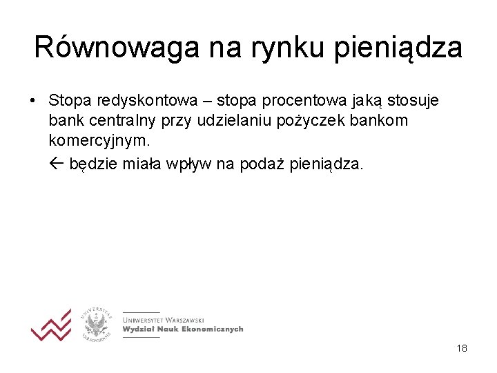 Równowaga na rynku pieniądza • Stopa redyskontowa – stopa procentowa jaką stosuje bank centralny