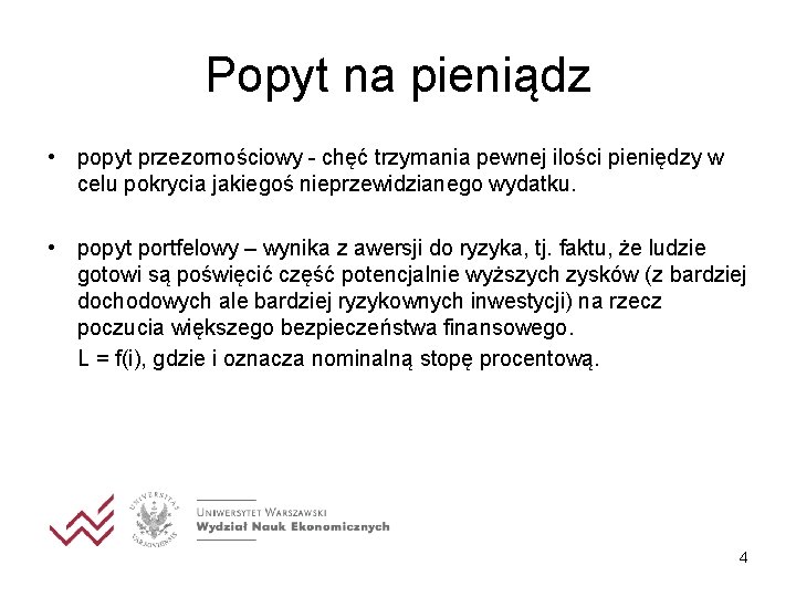 Popyt na pieniądz • popyt przezornościowy - chęć trzymania pewnej ilości pieniędzy w celu