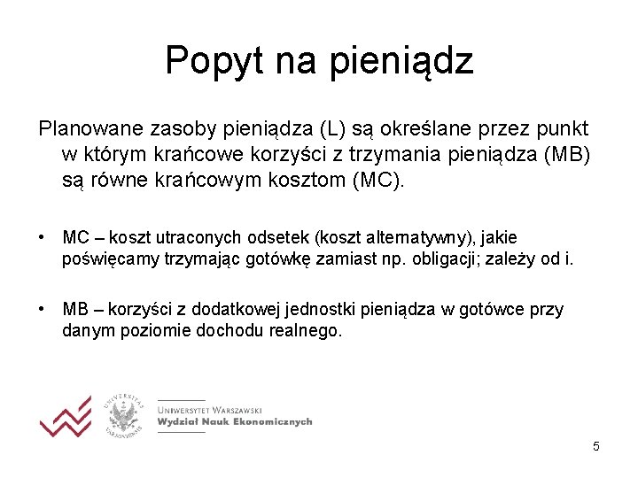 Popyt na pieniądz Planowane zasoby pieniądza (L) są określane przez punkt w którym krańcowe