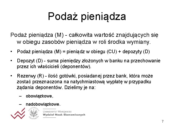 Podaż pieniądza (M) - całkowita wartość znajdujących się w obiegu zasobów pieniądza w roli