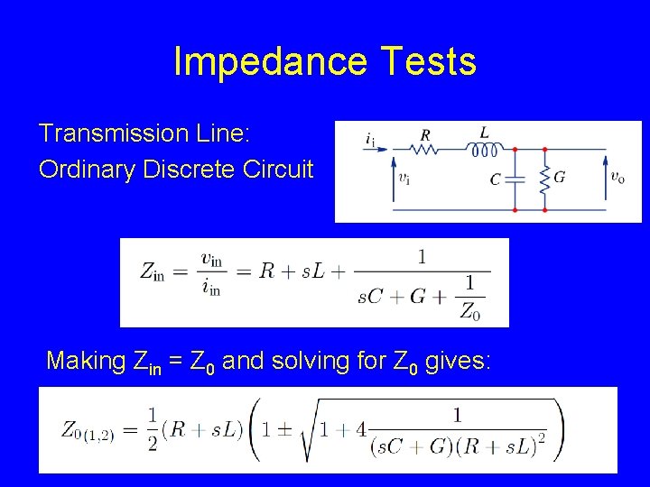 Impedance Tests Transmission Line: Ordinary Discrete Circuit Making Zin = Z 0 and solving