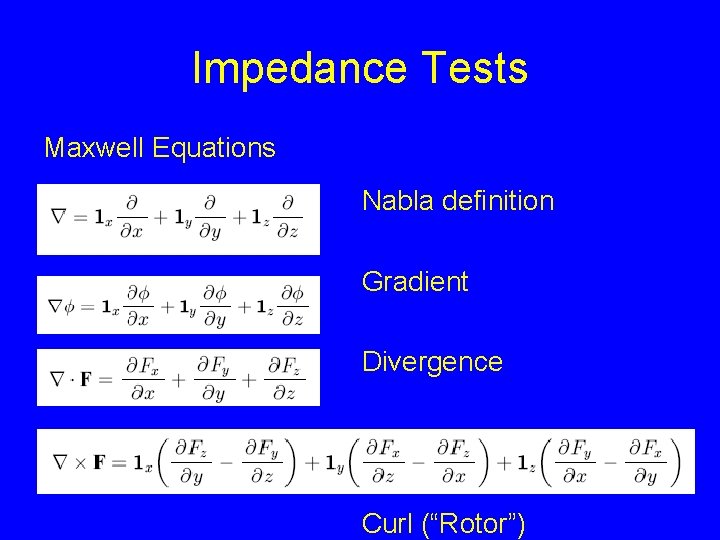 Impedance Tests Maxwell Equations Nabla definition Gradient Divergence Curl (“Rotor”) 