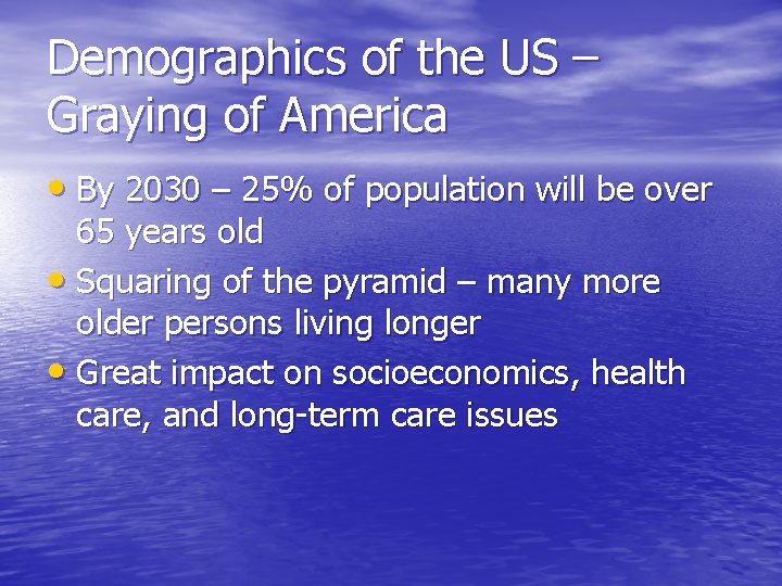 Demographics of the US – Graying of America • By 2030 – 25% of Demographics of the US – Graying of America • By 2030 – 25% of