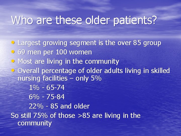 Who are these older patients? • Largest growing segment is the over 85 group Who are these older patients? • Largest growing segment is the over 85 group