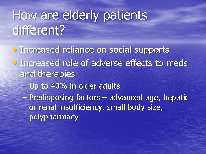 How are elderly patients different? • Increased reliance on social supports • Increased role How are elderly patients different? • Increased reliance on social supports • Increased role