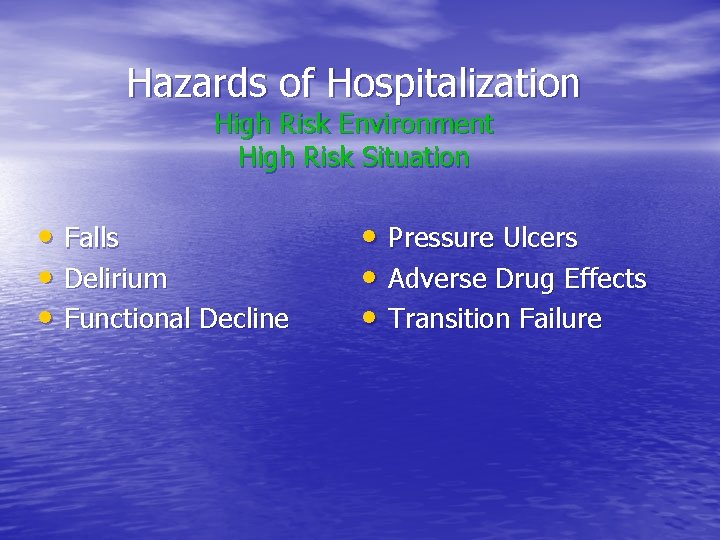 Hazards of Hospitalization High Risk Environment High Risk Situation • Falls • Delirium • Hazards of Hospitalization High Risk Environment High Risk Situation • Falls • Delirium •