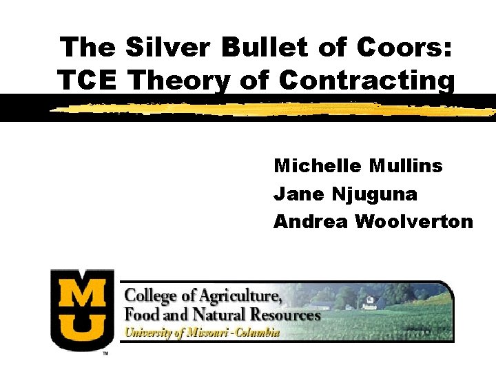 The Silver Bullet of Coors: TCE Theory of Contracting Michelle Mullins Jane Njuguna Andrea