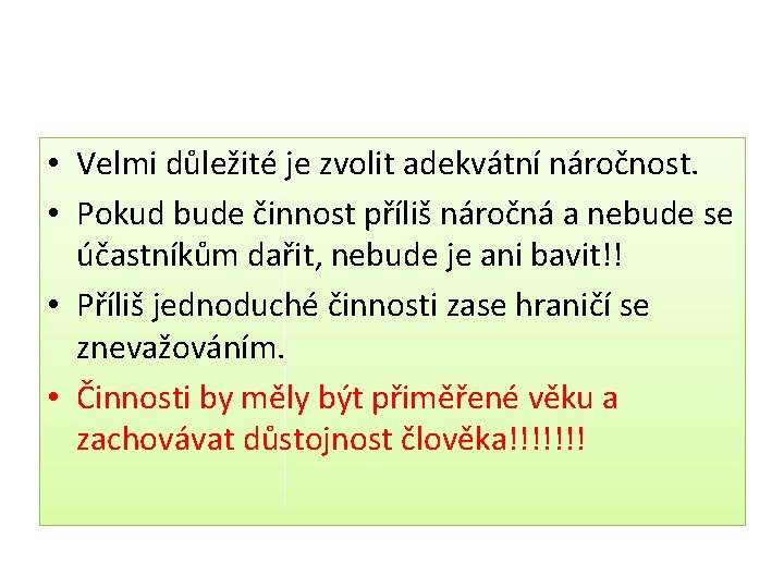  • Velmi důležité je zvolit adekvátní náročnost. • Pokud bude činnost příliš náročná
