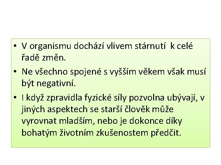  • V organismu dochází vlivem stárnutí k celé řadě změn. • Ne všechno