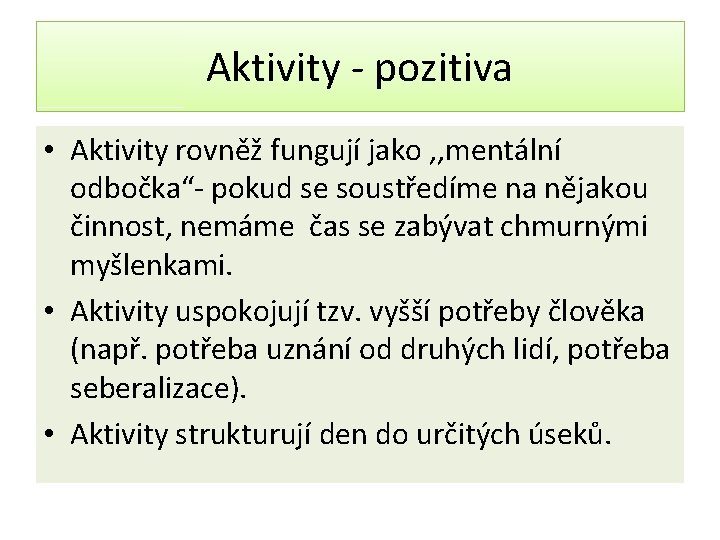 Aktivity - pozitiva • Aktivity rovněž fungují jako , , mentální odbočka“- pokud se