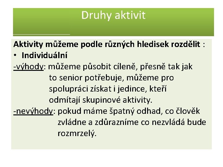 Druhy aktivit Aktivity můžeme podle různých hledisek rozdělit : • Individuální -výhody: můžeme působit