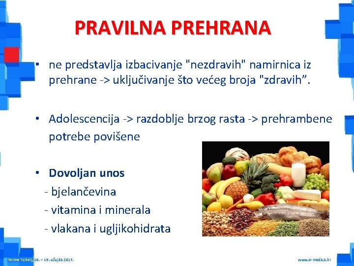 PRAVILNA PREHRANA • ne predstavlja izbacivanje "nezdravih" namirnica iz prehrane -> uključivanje što većeg