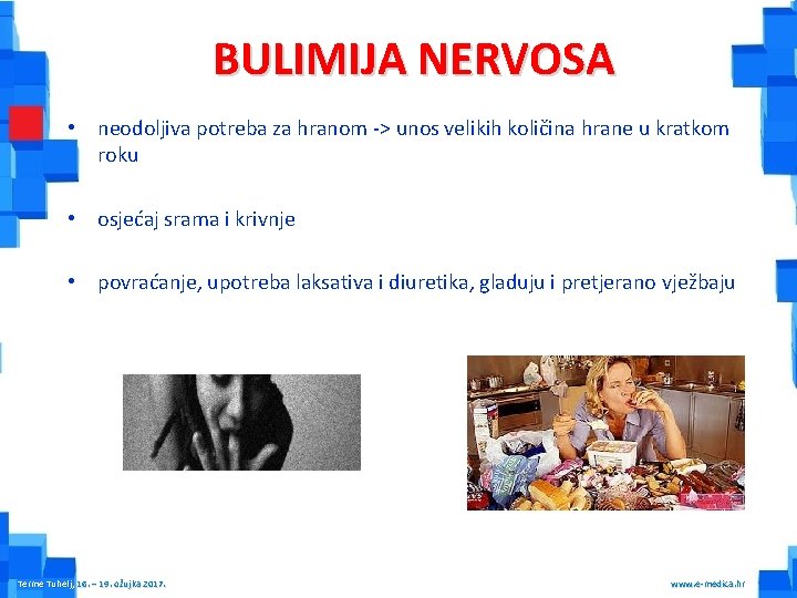 BULIMIJA NERVOSA • neodoljiva potreba za hranom -> unos velikih količina hrane u kratkom