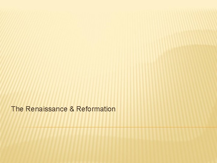 The Renaissance & Reformation 