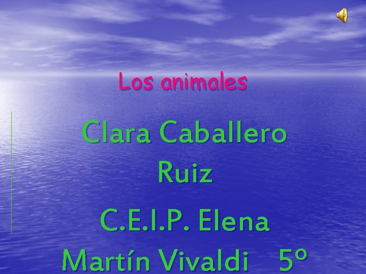 Los animales Clara Caballero Ruiz C. E. I. P. Elena Martín Vivaldi 5º 