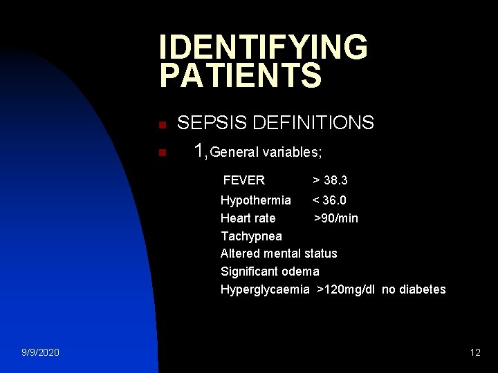 IDENTIFYING PATIENTS n n SEPSIS DEFINITIONS 1, General variables; FEVER > 38. 3 Hypothermia