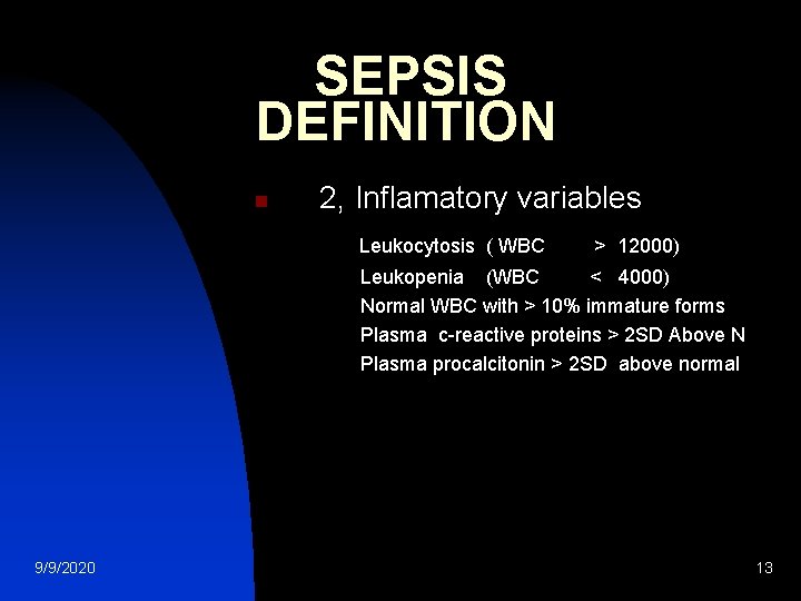 SEPSIS DEFINITION n 2, Inflamatory variables Leukocytosis ( WBC > 12000) Leukopenia (WBC <