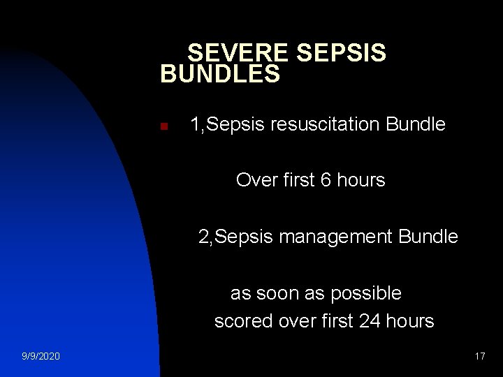 SEVERE SEPSIS BUNDLES n 1, Sepsis resuscitation Bundle Over first 6 hours 2, Sepsis