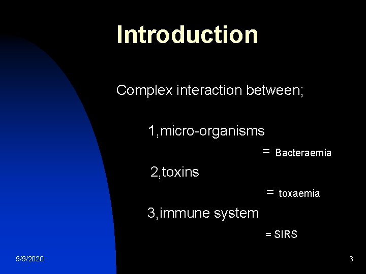 Introduction Complex interaction between; 1, micro-organisms = Bacteraemia 2, toxins = toxaemia 3, immune