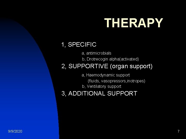 THERAPY 1, SPECIFIC a, antimicrobials b, Drotrecogin alpha(activated) 2, SUPPORTIVE (organ support) a, Haemodynamic