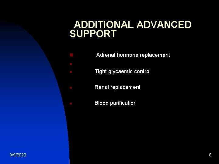 ADDITIONAL ADVANCED SUPPORT n Adrenal hormone replacement n 9/9/2020 n Tight glycaemic control n