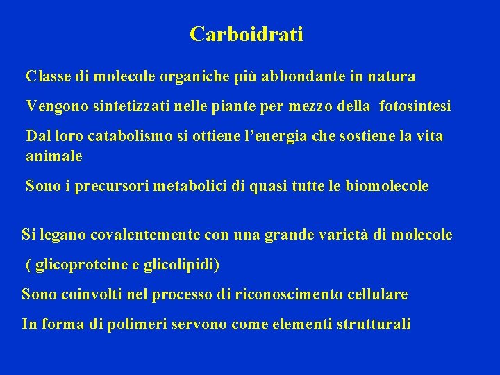 Carboidrati Classe di molecole organiche più abbondante in natura Vengono sintetizzati nelle piante per