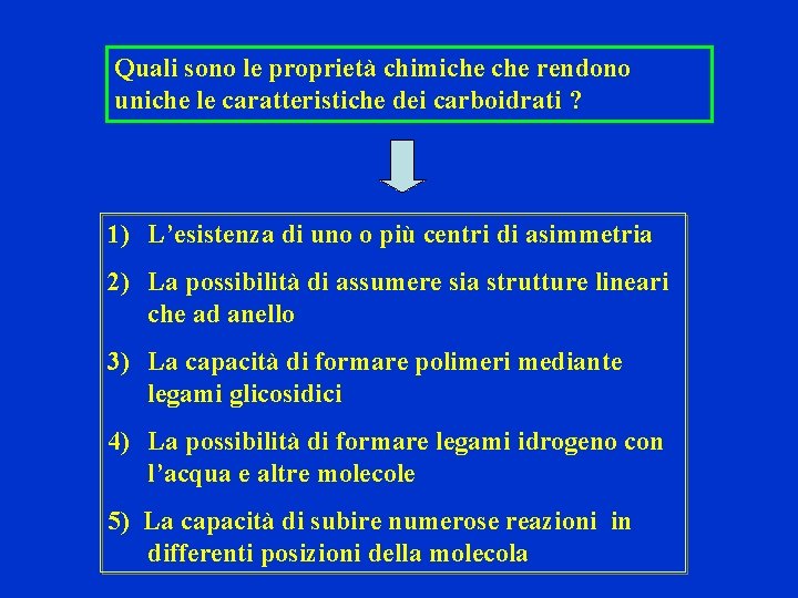 Quali sono le proprietà chimiche rendono uniche le caratteristiche dei carboidrati ? 1) L’esistenza