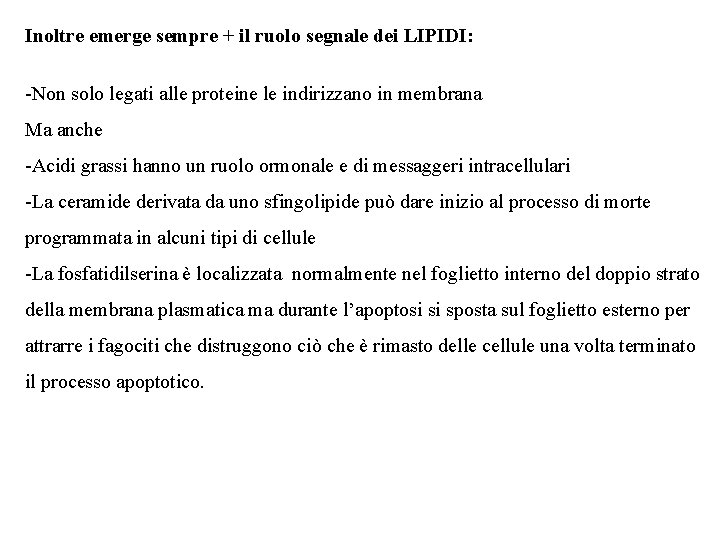 Inoltre emerge sempre + il ruolo segnale dei LIPIDI: -Non solo legati alle proteine