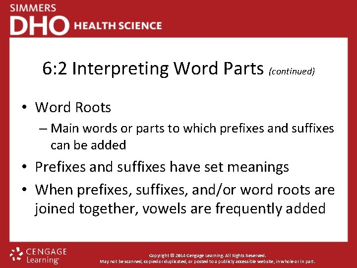6: 2 Interpreting Word Parts (continued) • Word Roots – Main words or parts