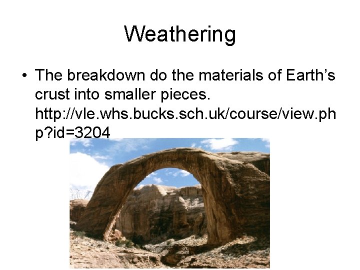 Weathering • The breakdown do the materials of Earth’s crust into smaller pieces. http: