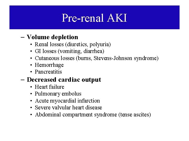 Pre-renal AKI – Volume depletion • • • Renal losses (diuretics, polyuria) GI losses