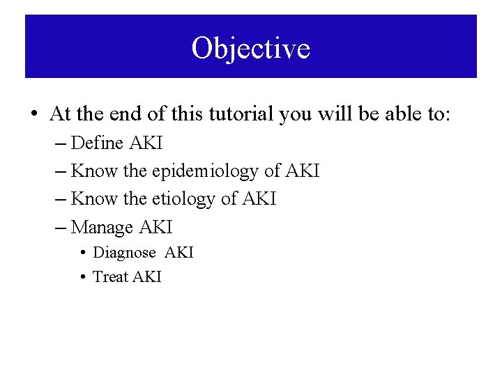 Objective • At the end of this tutorial you will be able to: – Objective • At the end of this tutorial you will be able to: –