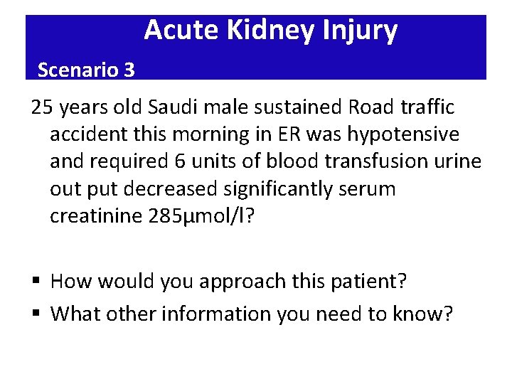 Acute Kidney Injury Scenario 3 25 years old Saudi male sustained Road traffic accident