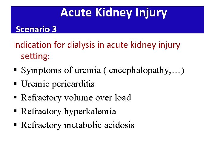 Acute Kidney Injury Scenario 3 Indication for dialysis in acute kidney injury setting: §