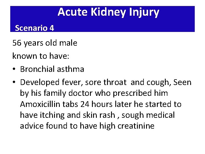 Acute Kidney Injury Scenario 4 56 years old male known to have: • Bronchial Acute Kidney Injury Scenario 4 56 years old male known to have: • Bronchial