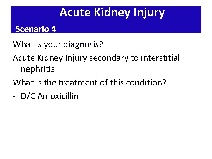 Acute Kidney Injury Scenario 4 What is your diagnosis? Acute Kidney Injury secondary to Acute Kidney Injury Scenario 4 What is your diagnosis? Acute Kidney Injury secondary to