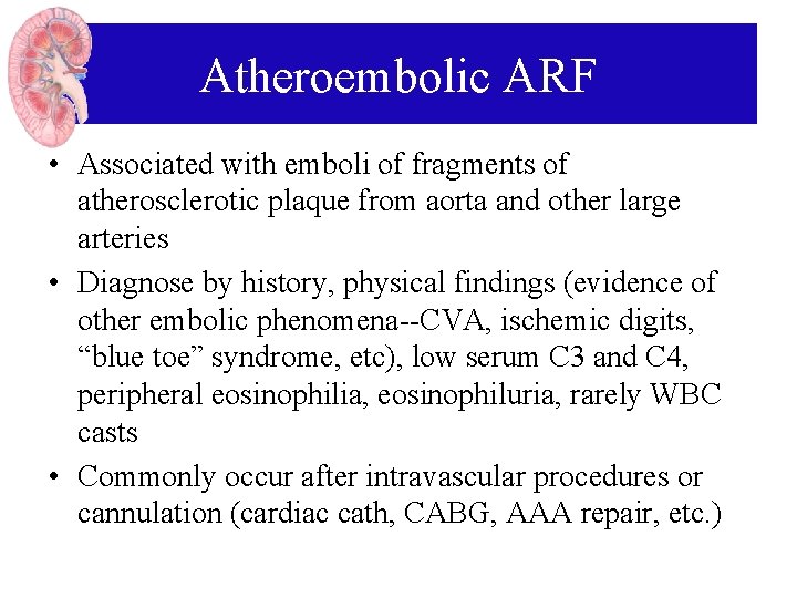 Atheroembolic ARF • Associated with emboli of fragments of atherosclerotic plaque from aorta and