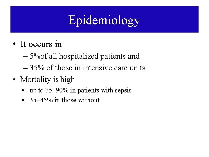 Epidemiology • It occurs in – 5%of all hospitalized patients and – 35% of Epidemiology • It occurs in – 5%of all hospitalized patients and – 35% of