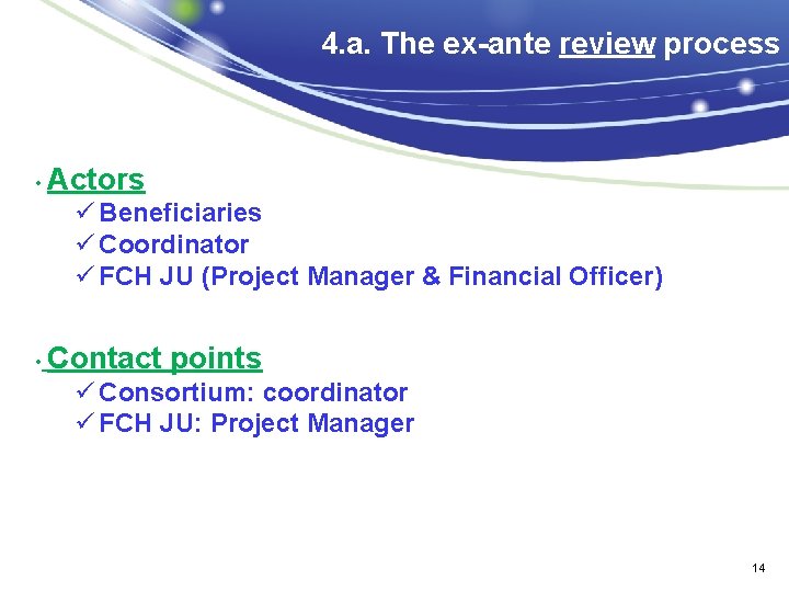 4. a. The ex-ante review process • Actors ü Beneficiaries ü Coordinator ü FCH